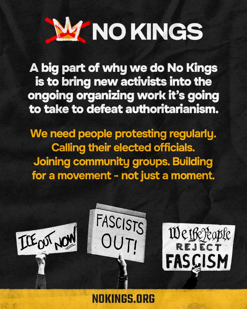 No Kings graphic: crown with X, text about bringing people into ongoing organizing against authoritarianism, protest signs reading ICE out now and We the people reject fascism, and NOKINGS.ORG at the bottom.